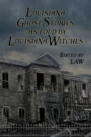 Louisiana Ghost Stories As Told By Louisiana Witches 0615715079 Book Cover