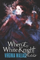 When the White Knight Falls 1914301021 Book Cover
