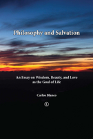 Philosophy and Salvation: An Essay on Wisdom, Beauty, and Love as the Goal of Life 1610973801 Book Cover
