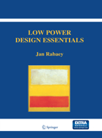 Low Power Design Essentials (Series on Integrated Circuits and Systems) 0387717129 Book Cover