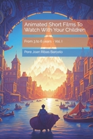 Animated short films to watch with your children: From 3 to 6 years - Vol. I B0F4XX29GH Book Cover