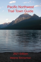 Pacific Northwest Trail Town Guide: 2021 Edition B08SNMCM52 Book Cover