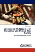 Educational Philosophies of Mahatma Gandhi and Rajiv Gandhi: The Philosophy behind Education 3847334174 Book Cover