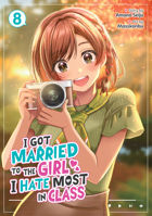I Got Married to the Girl I Hate Most in Class (Manga) Vol. 8 B0GSQ156TH Book Cover