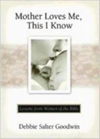 Mother Loves Me, This I Know - Lessons from Women of the Bible 0834118785 Book Cover