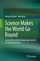 Science Makes the World Go Round: Successful Scientific Knowledge Transfer for the Environment 3319340778 Book Cover