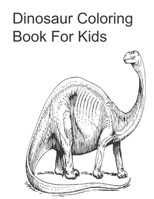 Dinosaur Coloring Book For Kids: Dinosaur coloring book for kids 4-8 years 52 page 8.5x11 coloring book B08LGSF37F Book Cover