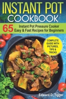 Instant Pot Cookbook: Instant Pot Pressure Cooker 65 Easy and Fast Recipes for Beginners. (Healthy Food Book) 1078068593 Book Cover