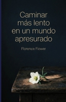 Caminar más lento en un mundo apresurado: Psicología positiva y estrategias de atención plena para lograr una mente en calma y libre de control B0H6THHYJC Book Cover