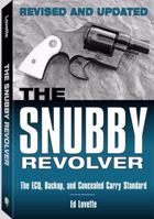 Snubby Revolver: The ECQ, Backup, and Concealed Carry Standard, Revised and Updated Edition 1581605714 Book Cover
