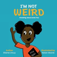 I'm Not Weird: Knowing Jesus Loves You 1734209240 Book Cover