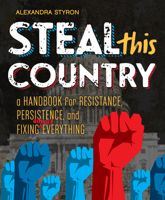 Steal This Country: A Handbook for Resistance, Persistence, and Fixing Almost Everything 0451479378 Book Cover