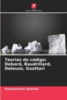 Teorias do código: Debord, Baudrillard, Deleuze, Guattari (Portuguese Edition) 6209966470 Book Cover