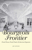 The Bourgeois Frontier: The French Frontier in North America, 1763-1863 0300168039 Book Cover