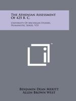 The Athenian Assessment Of 425 B. C.: University Of Michigan Studies, Humanistic Series, V33 1258147157 Book Cover