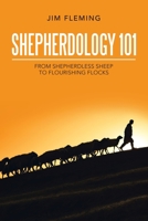 Shepherdology 101: From Shepherdless Sheep to Flourishing Flocks 1664247084 Book Cover