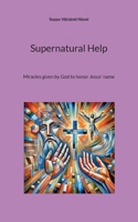 Supernatural Help: Miracles given by God to honor Jesus' name 9528097669 Book Cover