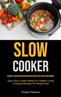 Slow Cooker: Insanely Delicious and Nutritious Recipes for Your Slow Cooker 1990207308 Book Cover