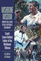 Wishbone Wisdom: Emory Bellard: Texas Football Visionary 1933337419 Book Cover