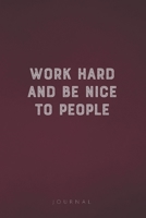 Work Hard And Be Nice To People: Funny Saying Blank Lined Notebook - Great Appreciation Gift for Coworkers, Colleagues, Employees & Staff Members 1677275162 Book Cover