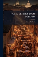 Rome, Lettres D'un P�lerin... 1143949277 Book Cover