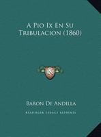A Pio Ix En Su Tribulacion (1860) 116226683X Book Cover