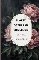 EL ARTE DE BRILLAR EN SILENCIO: Guía para dejar de complacer a todos, establecer límites con calma y recuperar tu poder personal sin disculparte (Spanish Edition) B0H6SG44BY Book Cover