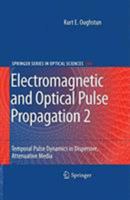 Electromagnetic and Optical Pulse Propagation 2: Temporal Pulse Dynamics in Dispersive, Attenuative Media 1493950371 Book Cover