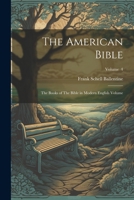 The American Bible: The Books of The Bible in Modern English Volume; Volume 4 1022744127 Book Cover