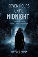 SEVEN HOURS UNTIL MIDNIGHT: A RACE AGAINST TIME TO STOP A DEADLY CONSPIRACY B0FP2ZY1WX Book Cover