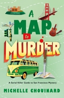 A Map to Murder: A Serial Killer Guide to San Francisco Mystery 1250432065 Book Cover