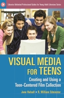 Visual Media for Teens: Creating and Using a Teen-Centered Film Collection 1591585449 Book Cover