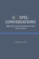 Gospel Conversations: Effectively Communicating the Good News of Jesus B08NRZGGH5 Book Cover