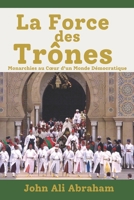 La Force des Trônes: Monarchies au Cœur d’un Monde Démocratique (French Edition) B0DQNWM5HV Book Cover
