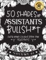50 Shades of assistants Bullsh*t: Swear Word Coloring Book For assistants: Funny gag gift for assistants w/ humorous cusses & snarky sayings assistant B08RYLG1K8 Book Cover