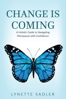 Change is Coming: A Holistic Approach to Managing the Symptoms of Menopause and Andropause 1912551462 Book Cover