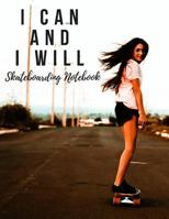 I Can and I Will : Skateboarding Notebook, Motivational Notebook, Composition Notebook, Log Book, Diary for Athletes (8. 5 X 11 Inches, 110 Pages, College Ruled Paper) 1730788076 Book Cover