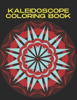 Kaleidoscope Coloring Book: Kaleidoscope Coloring Book For Adults & Kids Ages 6+. Mandala Pattern for Stress Relieving B0917R58P7 Book Cover