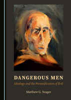 Dangerous Men: Ideology and the Personification of Evil 1527562107 Book Cover