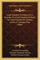 Canti Popolari Vicentini; Su La Raccolta Dei Canti Popolari Siciliani; Sui Canti Popolari Di Alimena Lettera A Giuseppe Pitre 1168032601 Book Cover