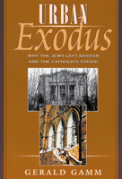 Urban Exodus: Why the Jews Left Boston and the Catholics Stayed 0674005589 Book Cover