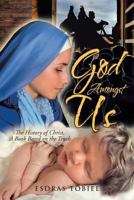 God Amongst Us: The History of Christ, A Book Based on the Truth 1640289798 Book Cover