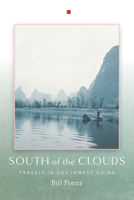 South of the Clouds: Travels in Southwest China 1619027194 Book Cover
