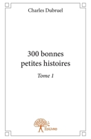 300 bonnes petites histoires - Tome 1 (French Edition) 2332654542 Book Cover