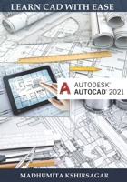 Autodesk AutoCAD 2021: Learn CAD With Ease B08WZFTYMP Book Cover