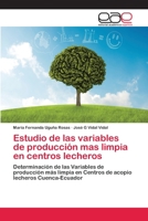 Estudio de las variables de producción mas limpia en centros lecheros: Determinación de las Variables de producción más limpia en Centros de acopio lecheros Cuenca-Ecuador 3659029866 Book Cover