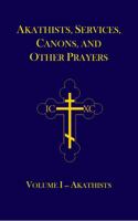 Akathists, Services, Canons, and Other Prayers - Volume I 0615835236 Book Cover