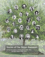 The Descendants Of Phillip Beyer And Mary Müller: Stories Of Our Beyer Ancestors 1440403619 Book Cover