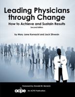 Leading Physicians Through Change: How to Achieve and Sustain Results 0978730658 Book Cover