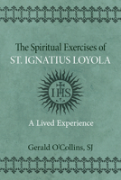 The Spiritual Exercises of St. Ignatius of Loyola: A Lived Experience 0809156407 Book Cover